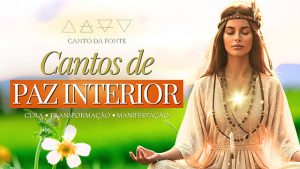 22 - Canto de Paz Sagrada - Cura Vibracional para Tranquilizar Corpo, Alma e Mente - Paz interior - Canto da Fonte