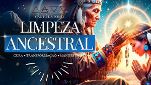 24 - LIMPEZA ANCESTRAL DE CRENÇAS Canto Sagrado para Curar Memórias Antigas, Abrir Caminhos e Prosperar - Canto da Fonte