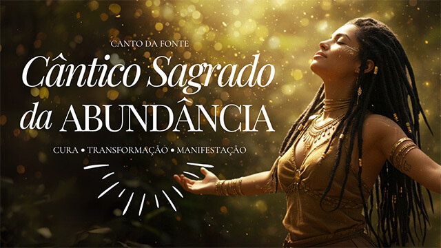 3 - Cânticos Sagrados da Abundância - Canto da Fonte - Canto Xamanico - Inspiração Xamanismo